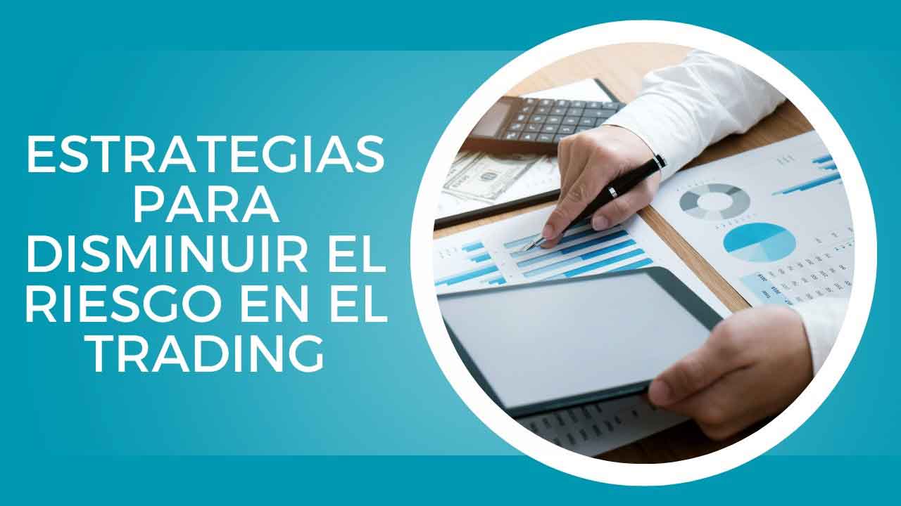Estrategias para disminuir el riesgo en el trading
